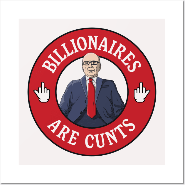 Billionaires Are Cunts - Rupert Murdoch Wall Art by Football from the Left